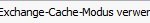 Exchange-Cache Modus